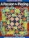 A Passion for Piecing: Breathtaking Quilts from Easy Paper-Pieced Units; 16 Projects + Award-Winning Quilts