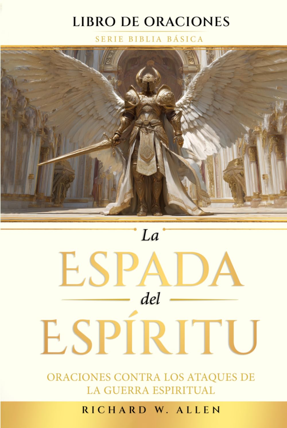 La Espada del Espíritu: Oraciones contra los ataques de la guerra espiritual (Serie Biblia Básica - Libro de Oraciones)