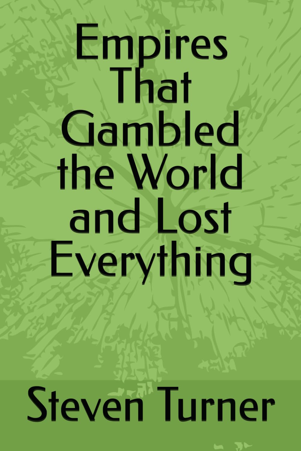 Empires That Gambled the World and Lost Everything