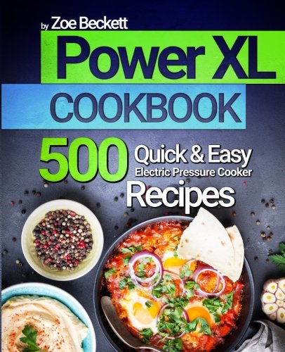 Power XL Cookbook: Top 500 Quick and Easy Electric Pressure Cooker Recipes (The Air Fryer Series)