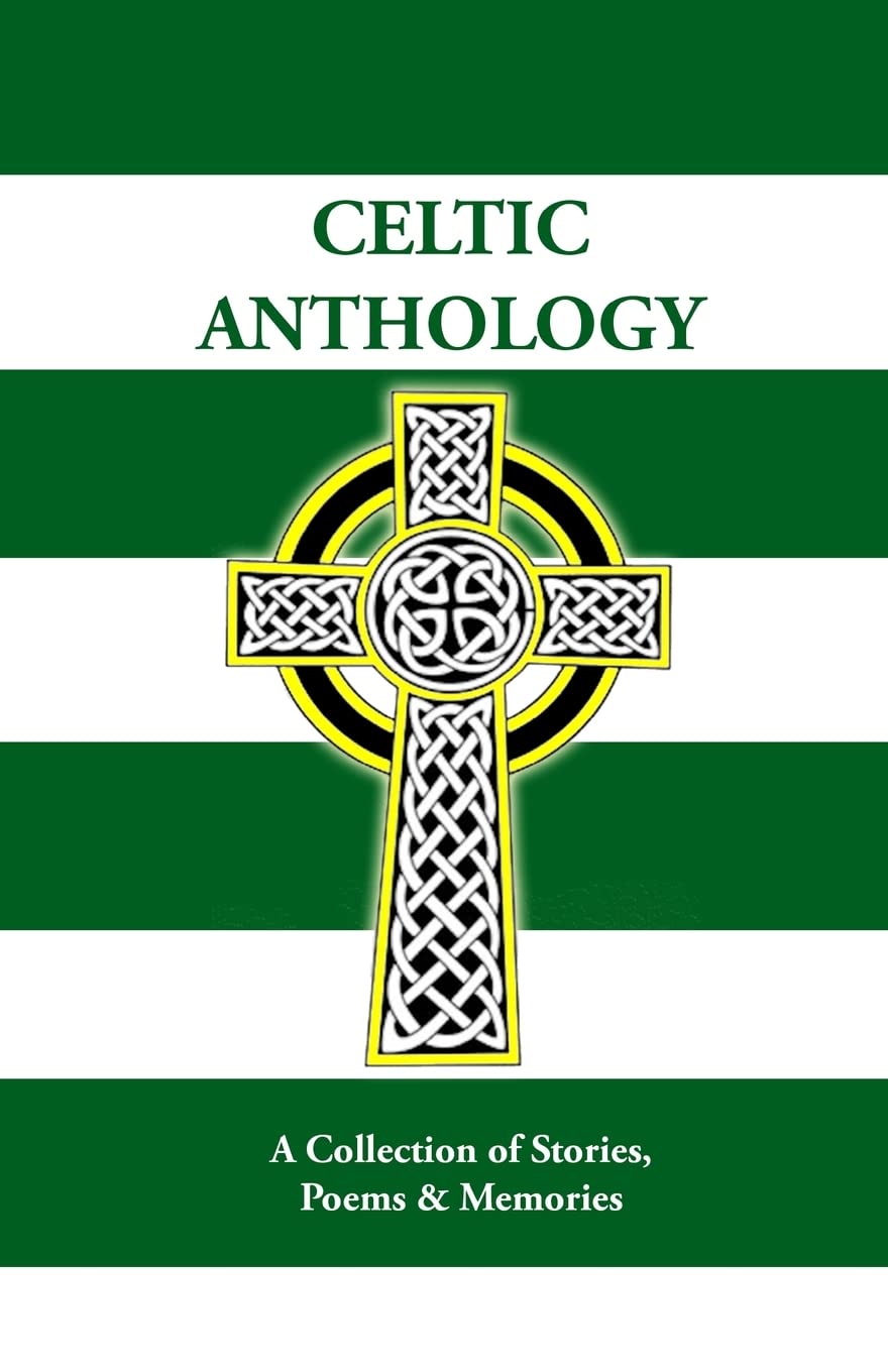 Celtic Anthology: A Collection of Short Stories, Poems & Memories: Volume 1