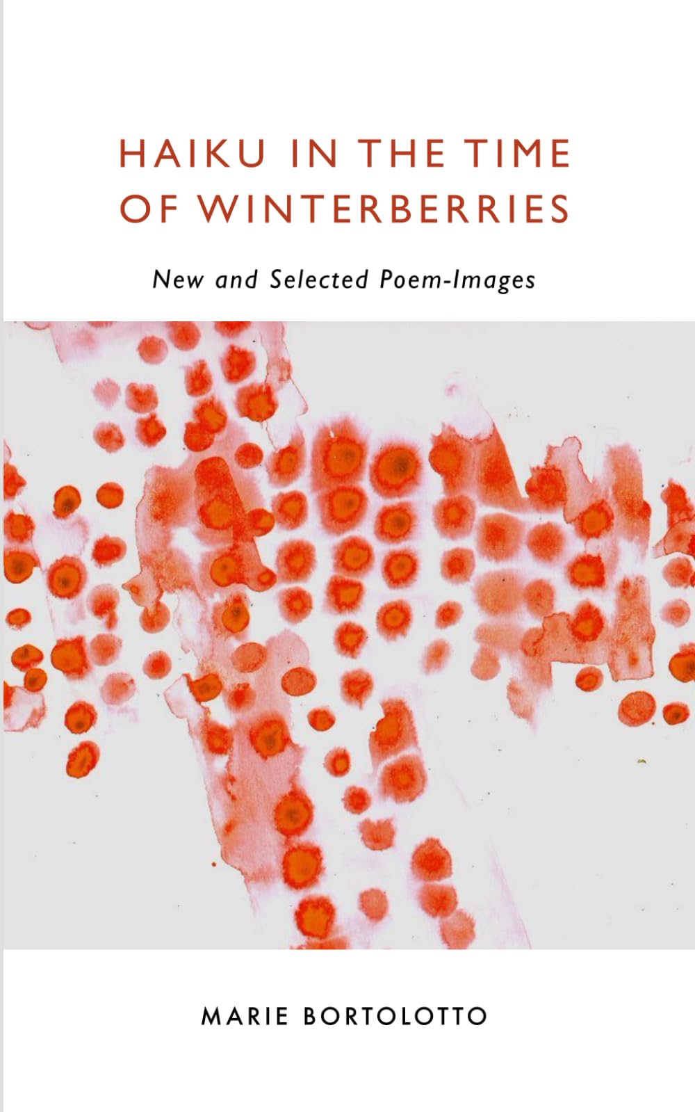 Haiku in the Time of Winterberries: New and Selected Poem-Images
