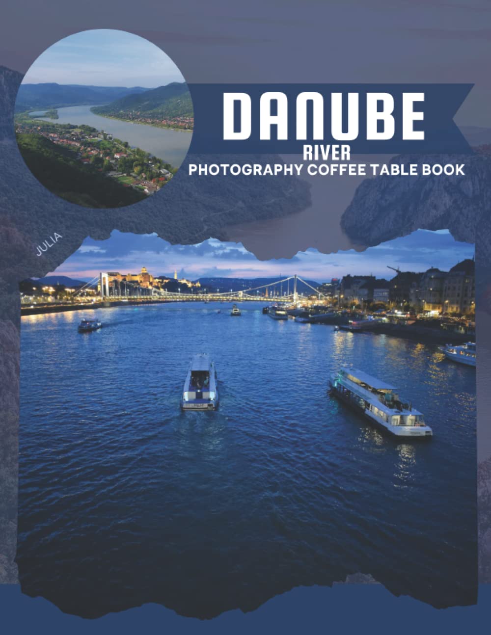 Danube River Photography Coffee Table Book: Cool Pictures That Create An Idea For You About The Second Longest River In Europe That Connects Ten ... All Travels, Hiking,Tourism and Photos Lovers
