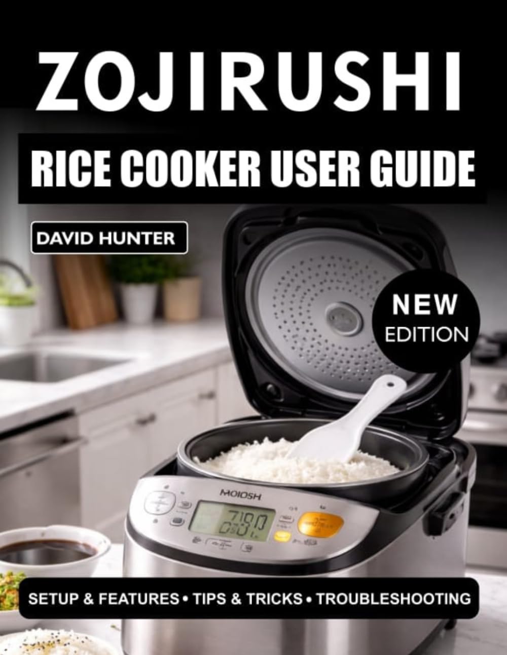 ZOJIRUSHI RICE COOKER USER GUIDE FOR BEGINNERS: Step-by-Step Instructions to Cook Perfect Rice, Use Settings, and Maintain Your Cooker