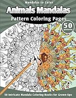 Mandalas to Color: Animals Mandalas Pattern Coloring Pages (50 Intricate Mandala Coloring Books for Grown-Ups) 1514601125 Book Cover