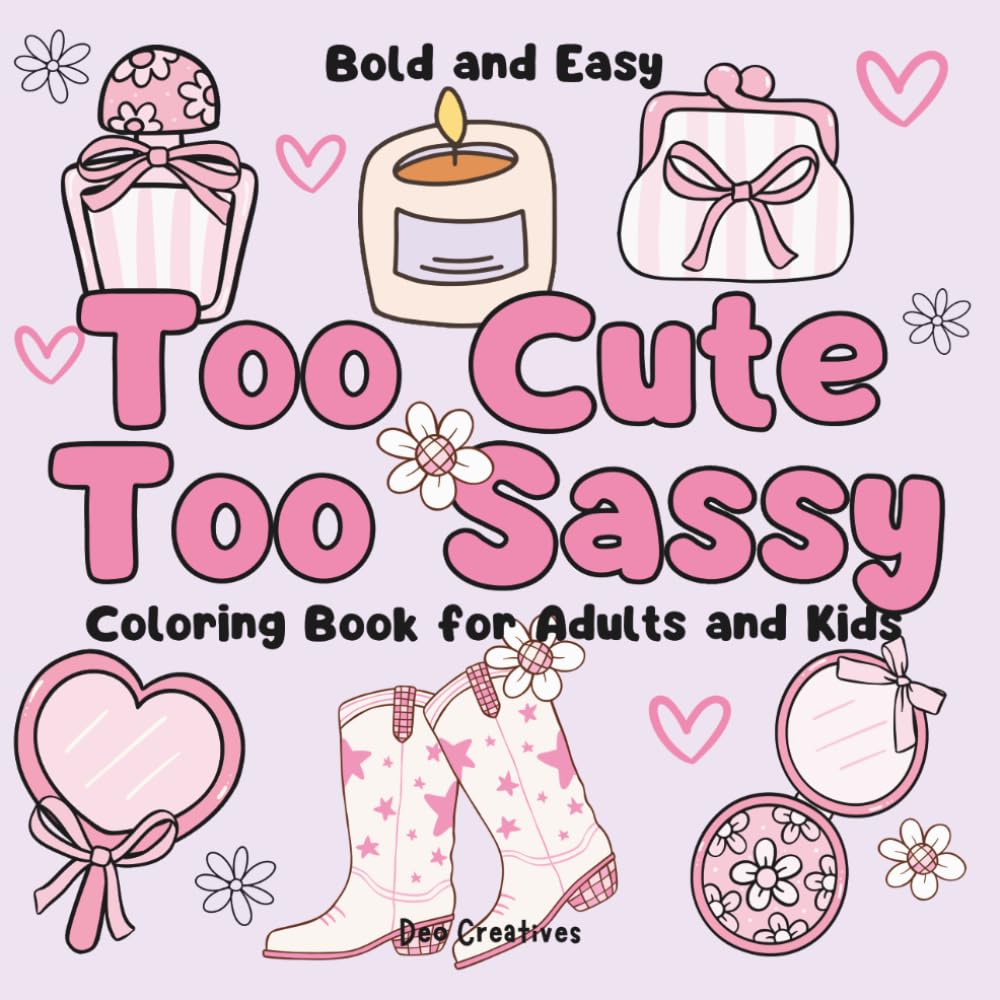 Too Cute Too Sassy Bold and Easy Coloring Book for Adult and Kids: Simple Designs For Stress Free Relaxation