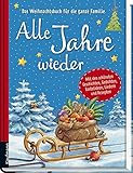 Alle Jahre wieder: Das Weihnachtsbuch für die ganze Familie: Das Weihnachtsbuch für die ganze Familie. Mit den schönsten Geschichten, Gedichten, Bastelideen, Liedern und Rezepten