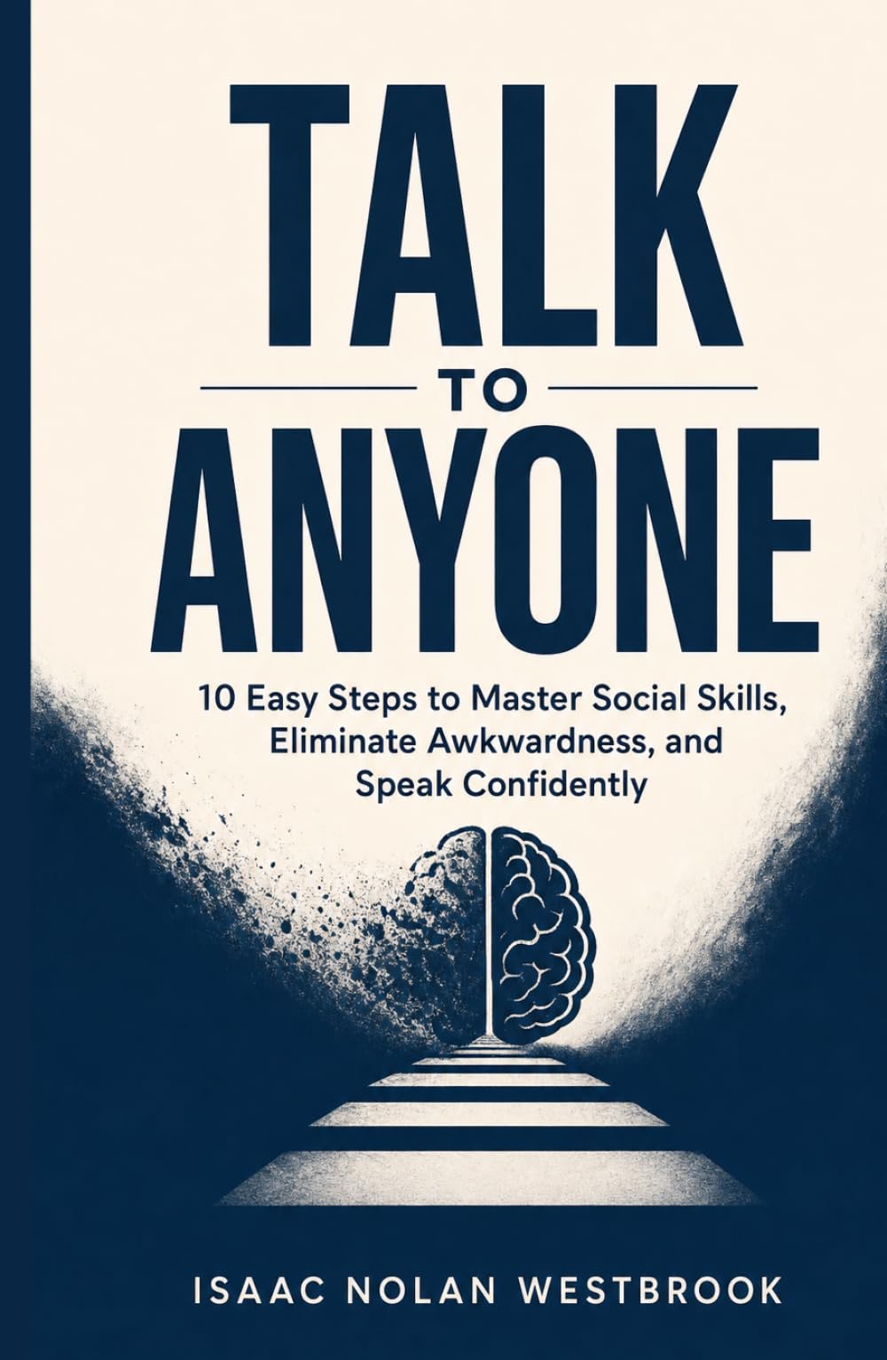 Talk to Anyone: 10 Easy Steps to Master Social Skills, Eliminate Awkwardness, and Speak Confidently (The Identity Mastery Series)