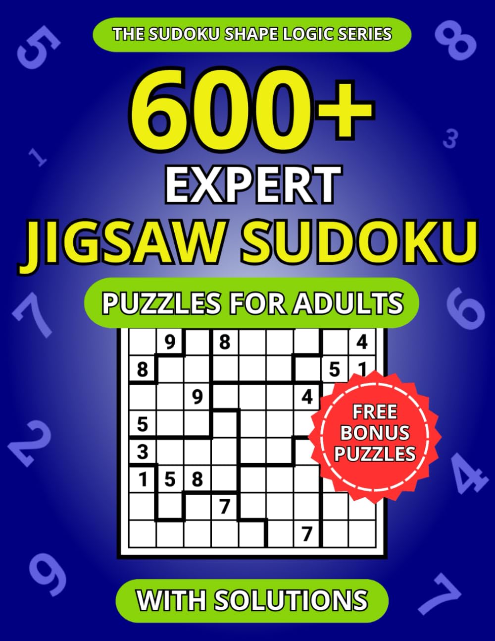 600+ Expert Jigsaw Sudoku Puzzles for Adults: A Book of Irregular Sudoku with Solutions (The Sudoku Shape Logic Series)
