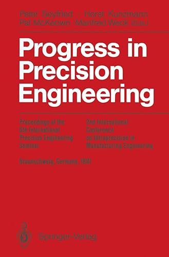 Progress in Precision Engineering: Proceedings of the 6th International Precision Engineering Seminar (IPES 6)/2nd International Conference on ... (UME 2), May, 1991 Braunschweig, Germany