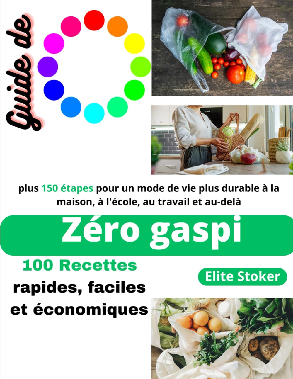 Elite StokerGuide de Zéro gaspi: 100 Recettes rapides, faciles et économiques plus 150 étapes pour un mode de vie plus durable à la maison, à l'école, au travail et au-delà