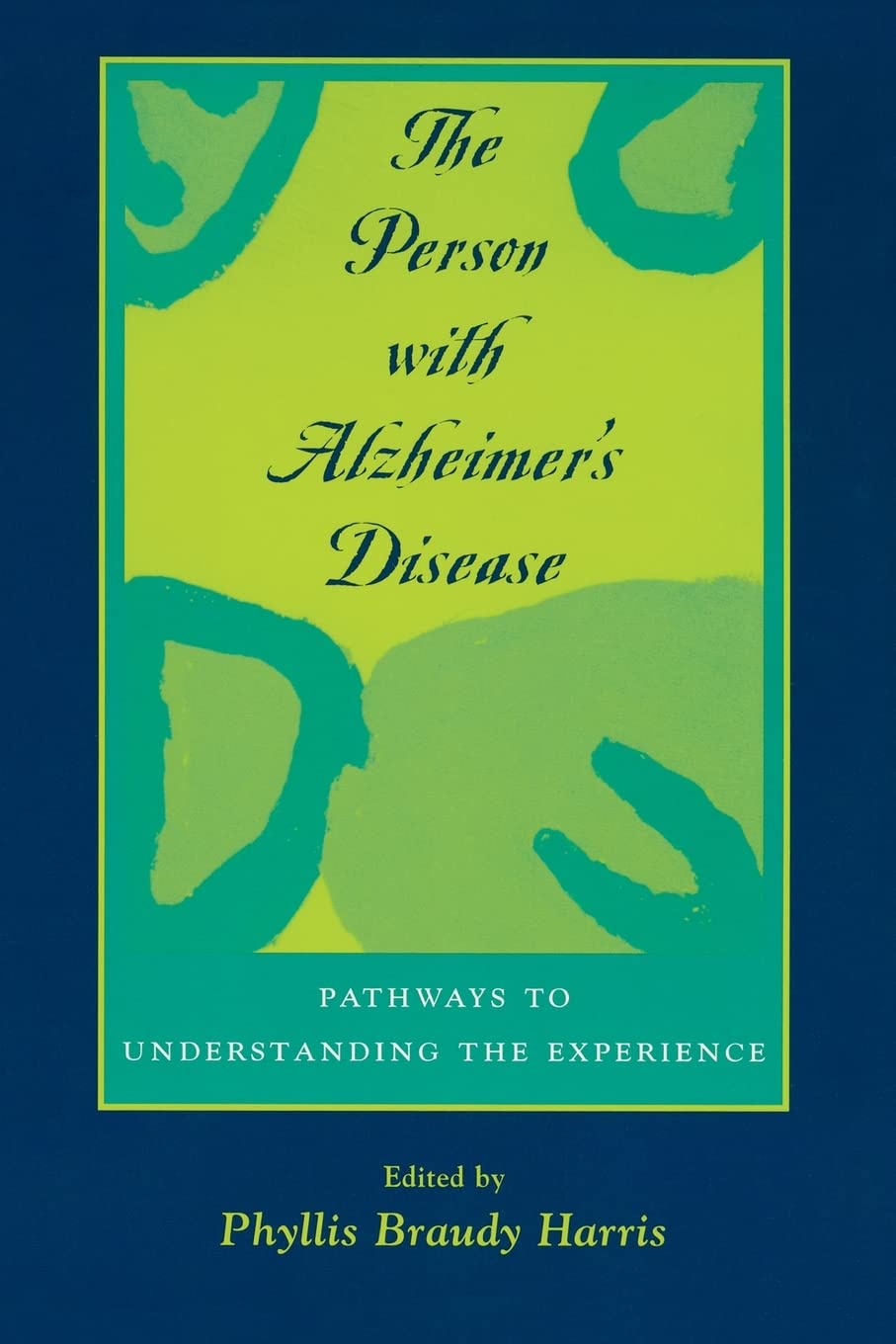 The Person with Alzheimer's Disease: Pathways to Understanding the Experience