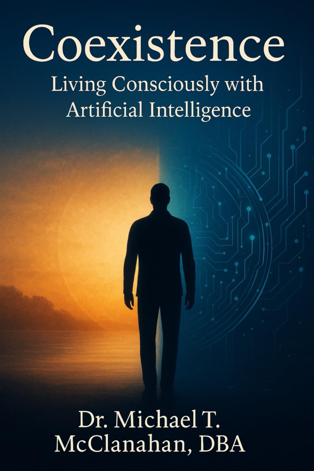 Coexistence: Living Consciously with Artificial Intelligence (The Conscience of Tomorrow Trilogy: Awareness, Responsibility, and Moral Leadership in Future Societies.)