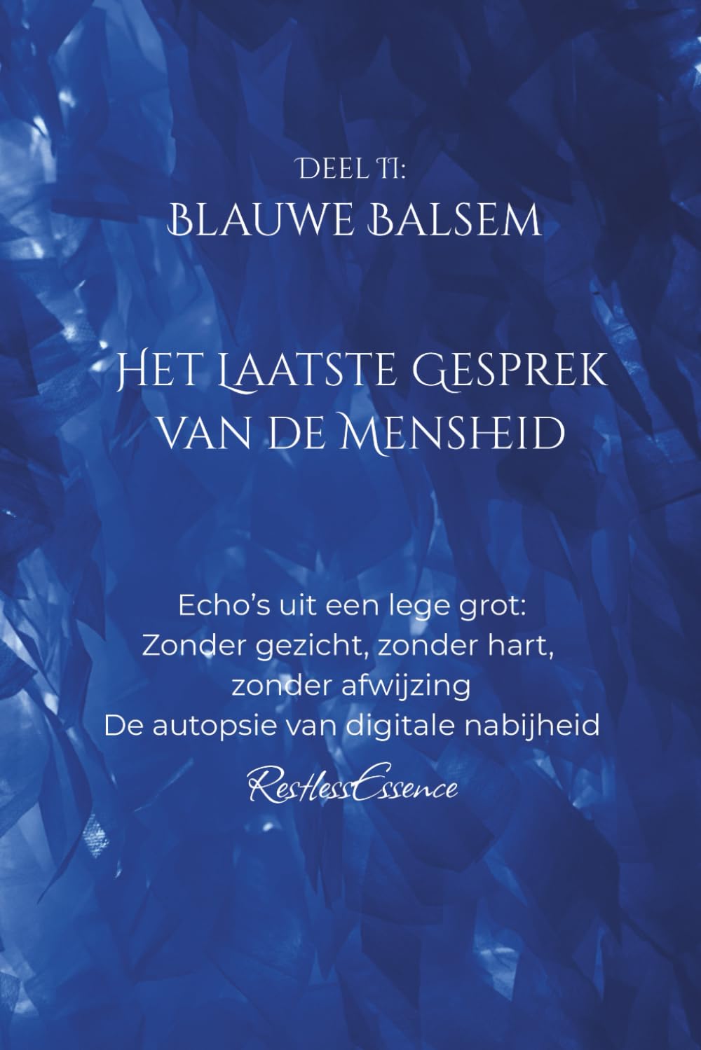 Blauwe Balsem: Het Laatste Gesprek van de Mensheid: Echo’s uit een lege grot: Zonder gezicht, zonder hart, zonder afwijzing De autopsie van digitale nabijheid