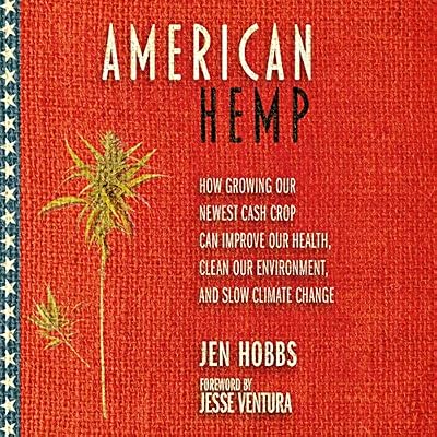 American Hemp: How Growing Our Newest Cash Crop Can Improve Our Health, Clean Our Environment, and Slow Climate Change