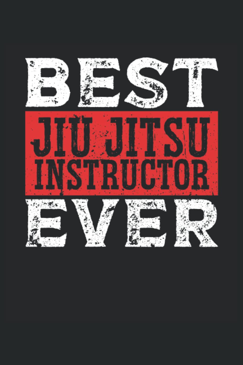 Best Jiu Jitsu Instructor Ever: BJJ Notebook / Journal 6x9 Inches - 100 Lined Pages - BJJ Training Journal Jiu Jitsu Gifts