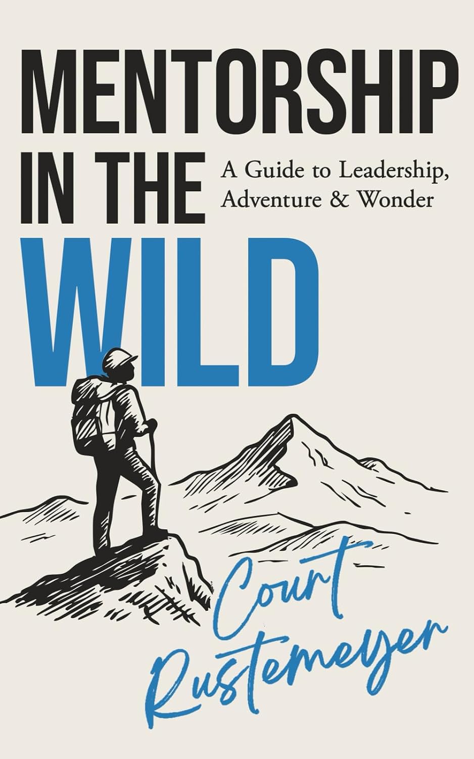 Mentorship in the Wild: A Guide to Leadership, Adventure & Wonder