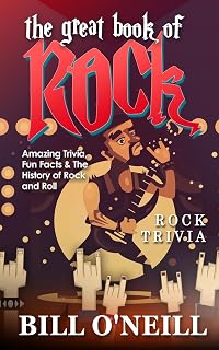 The Great Book of Rock Trivia: 100s of Fun Facts, Band Secrets & Rock 'n' Roll History by Bill O'Neill