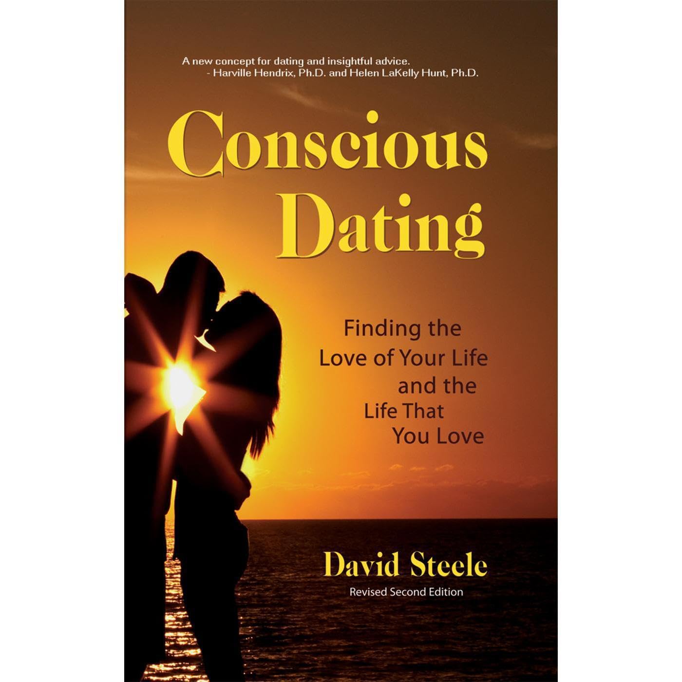 Conscious Dating: Finding the Love of Your Life & the Life That You Love