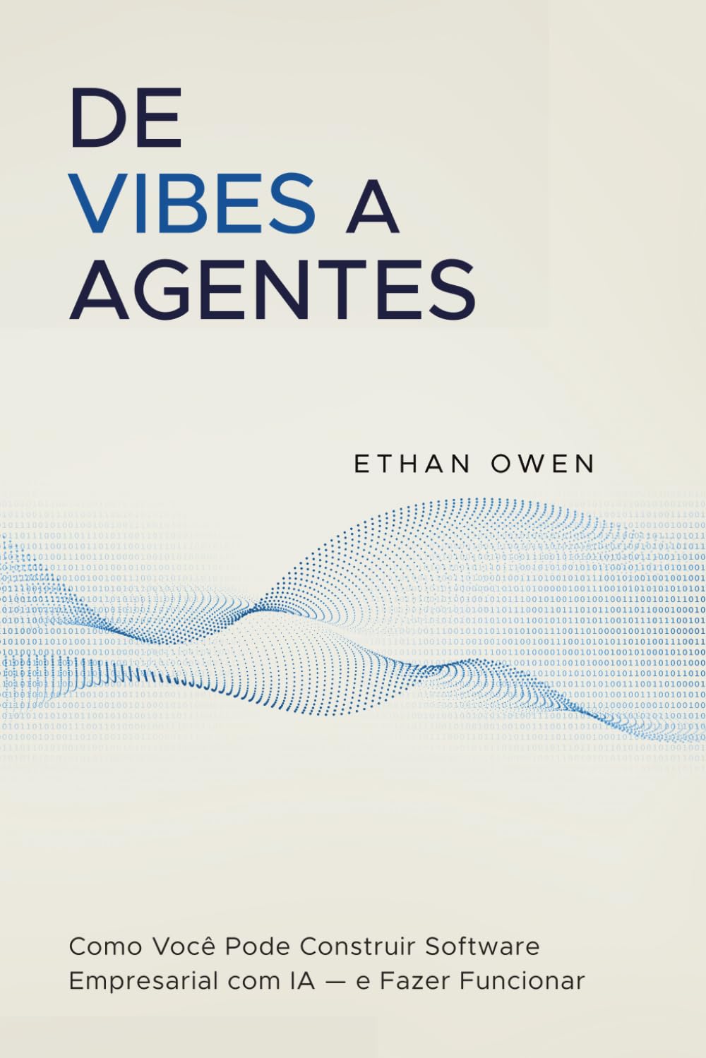 De Vibes a Agentes: Como Você Pode Construir Software Empresarial com IA — e Fazer Funcionar de Verdade