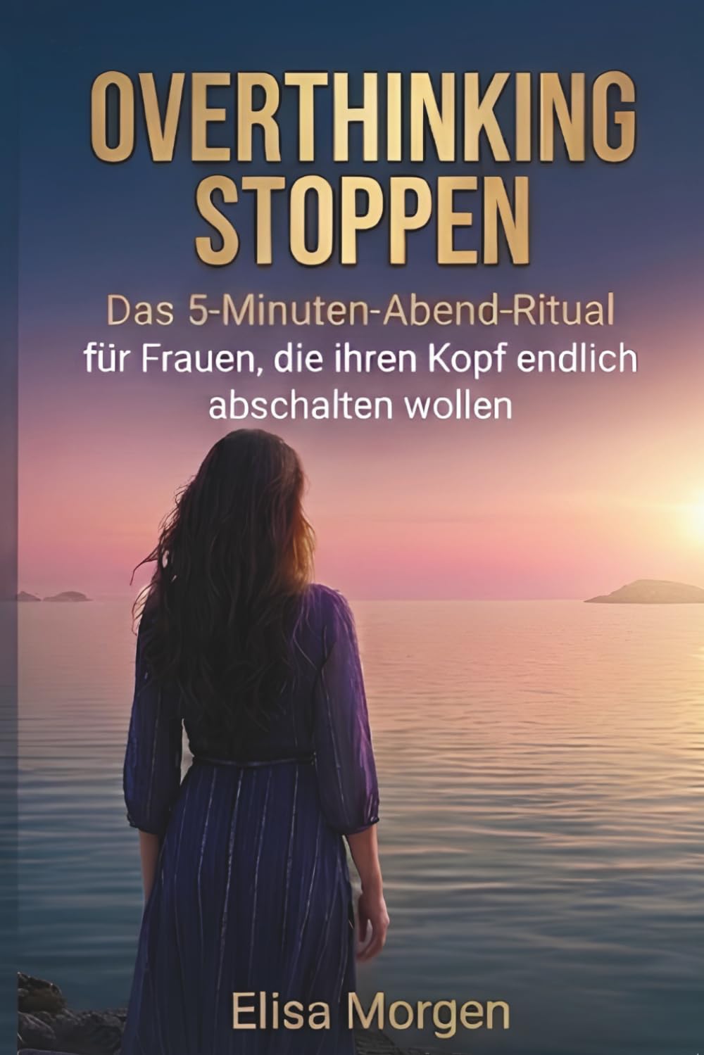 Overthinking stoppen: Das 5-Minuten-Abend-System für Frauen, die ihren Kopf endlich abschalten wollen (Geschenk für Frauen)