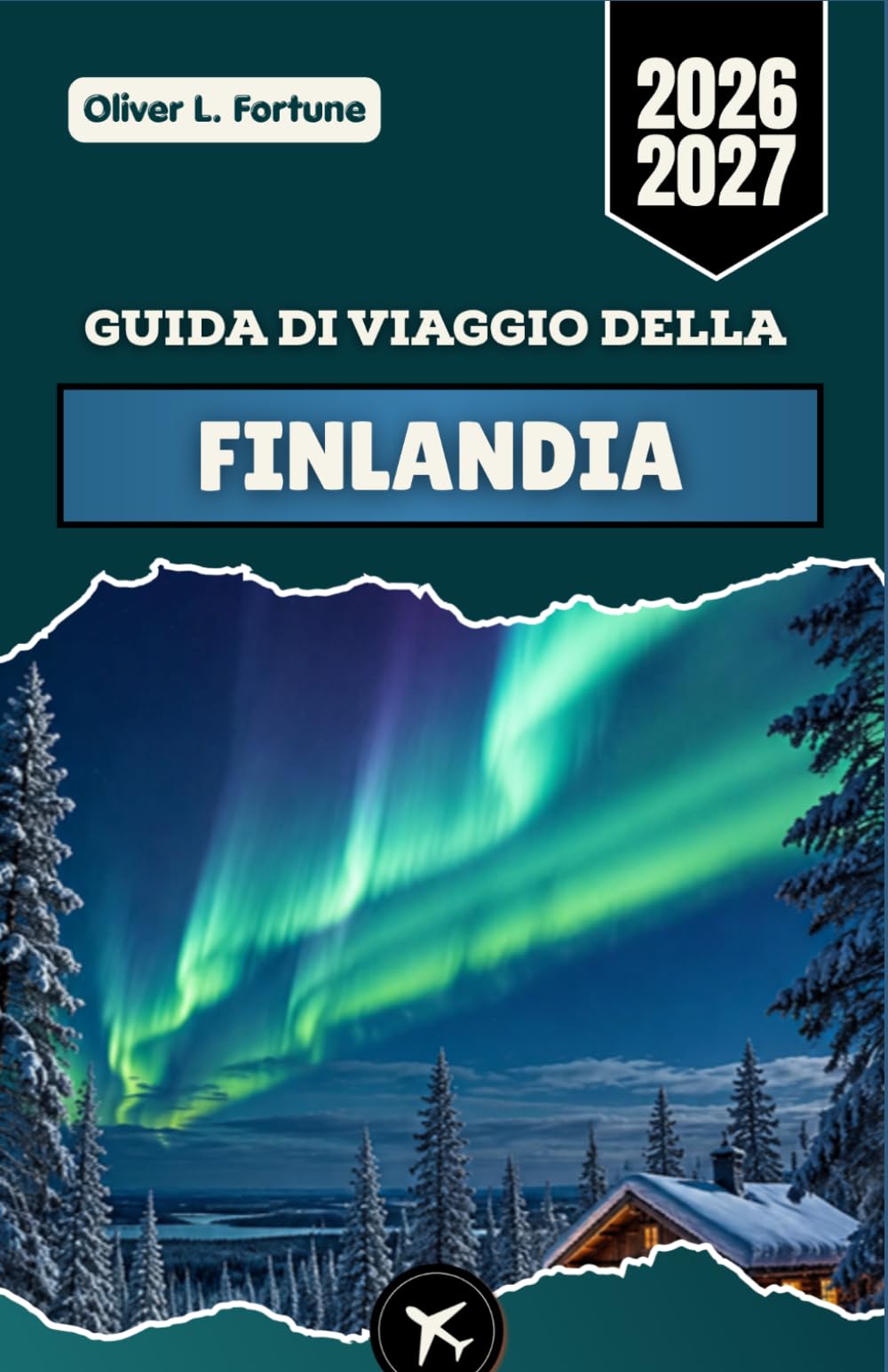 GUIDA DI VIAGGIO DELLA FINLANDIA 2026-2027: Scopri Helsinki, la Lapponia, l'aurora boreale, i laghi finlandesi, le avventure artiche, la cultura, la gastronomia e le autentiche esperienze locali