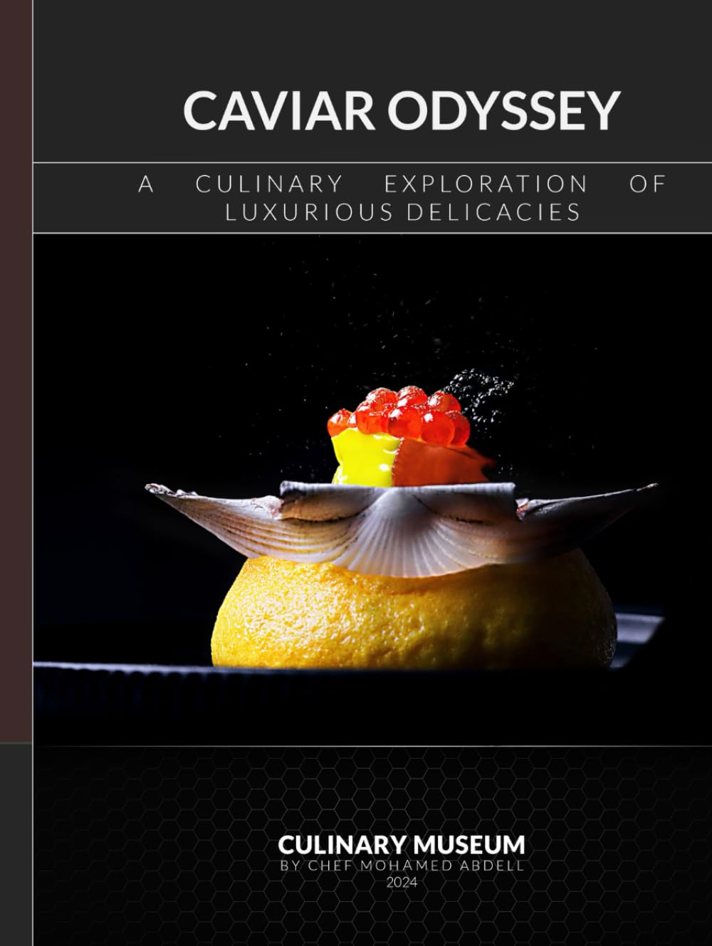 CAVIAR ODYSSEY: A CULINARY EXPLORATION OF LUXURIOUS DELICACIES: CULINARY MUSEUM BY CHEF MOHAMED ABDELL
