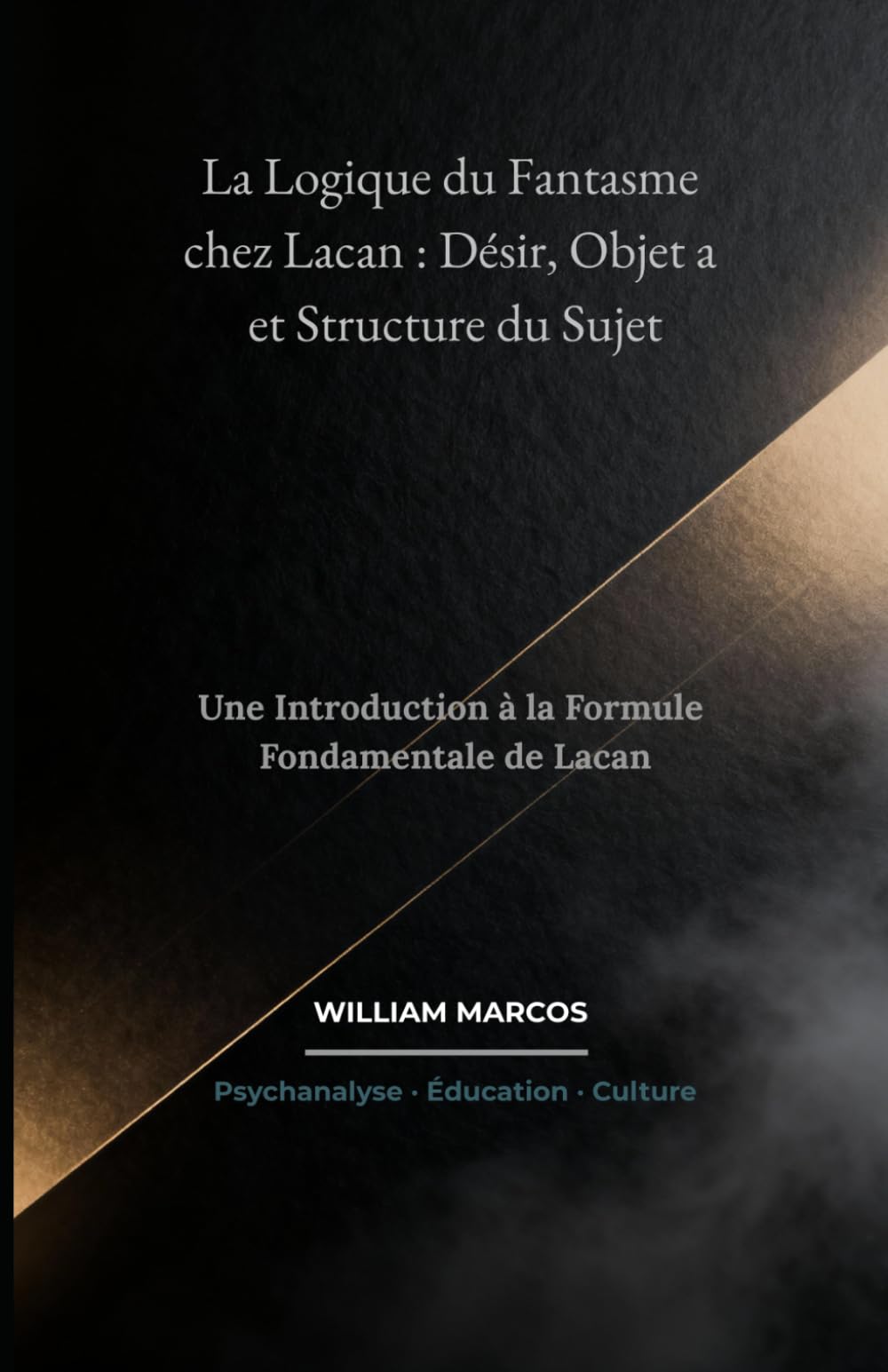 La Logique du Fantasme chez Lacan : Désir, Objet a et Structure du Sujet: Une Introduction à la Formule Fondamentale de Lacan: 2 (Psychanalyse et histoire de la psychanalyse)