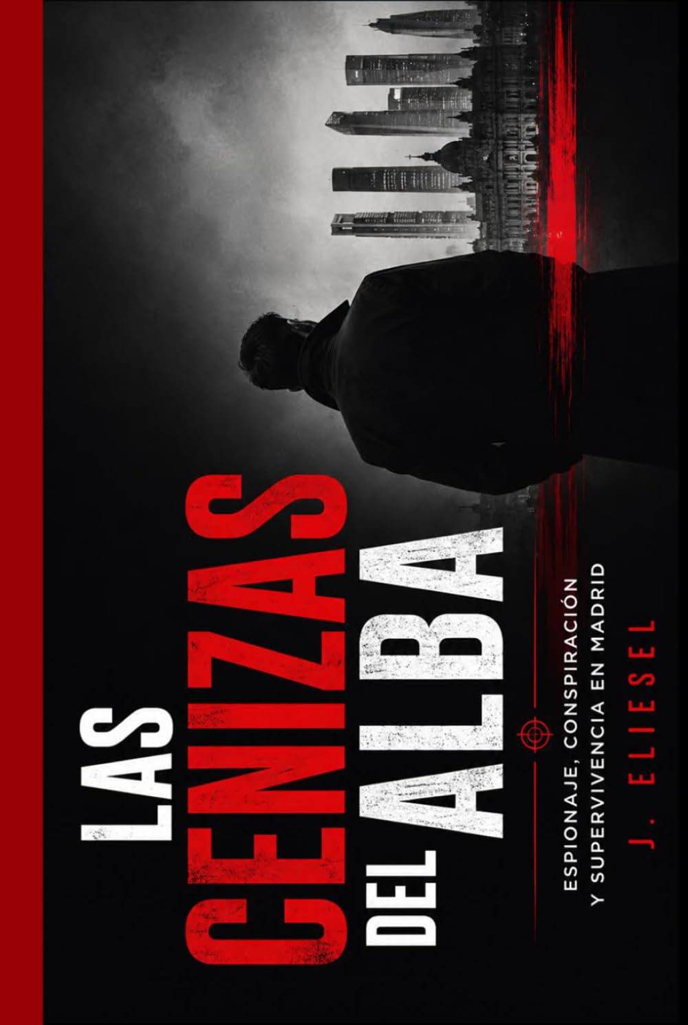 LAS CENIZAS DEL ALBA: Espionaje, conspiración y supervivencia en Madrid (ANA KARINA)
