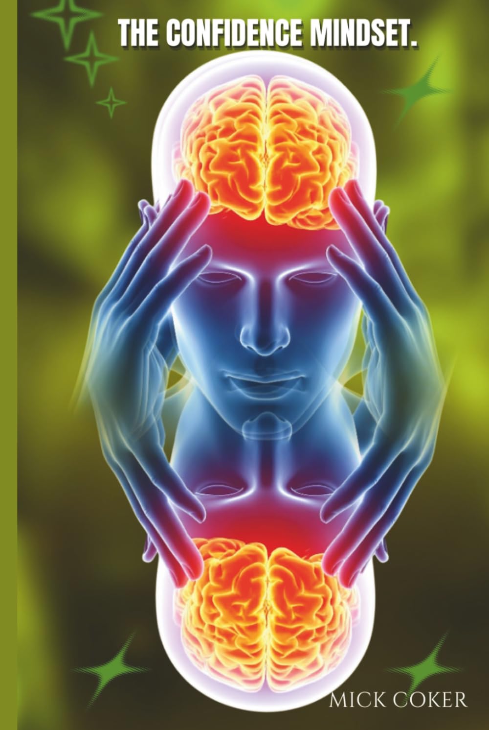 The Confidence Mindset: How Positive Thinking Helps You Overcome Fear and Reach Your Goals