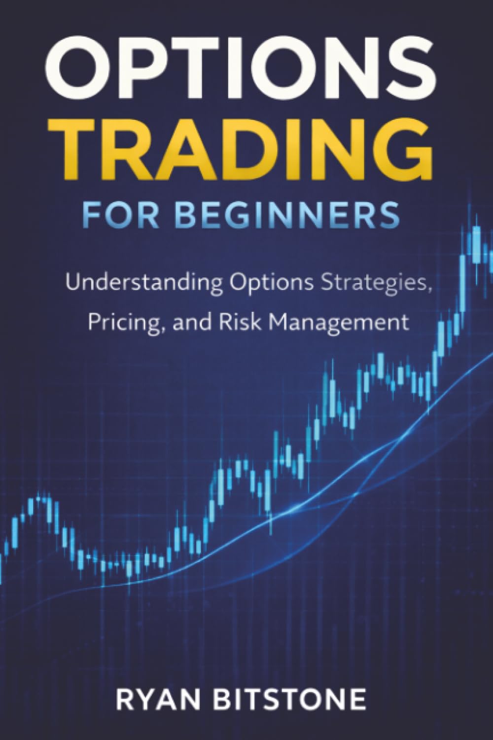 Options Trading for Beginners: Understanding Options Strategies, Pricing, and Risk Management