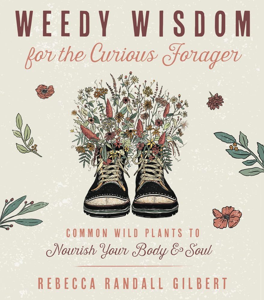 Buy Weedy Wisdom for the Curious Forager: Common Wild Plants to Nourish Your Body & Soul — BookShops.in