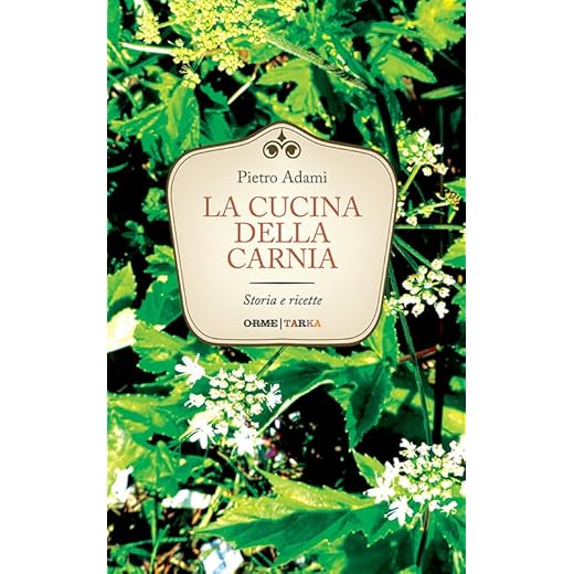 La cucina della Carnia. Storia e ricette