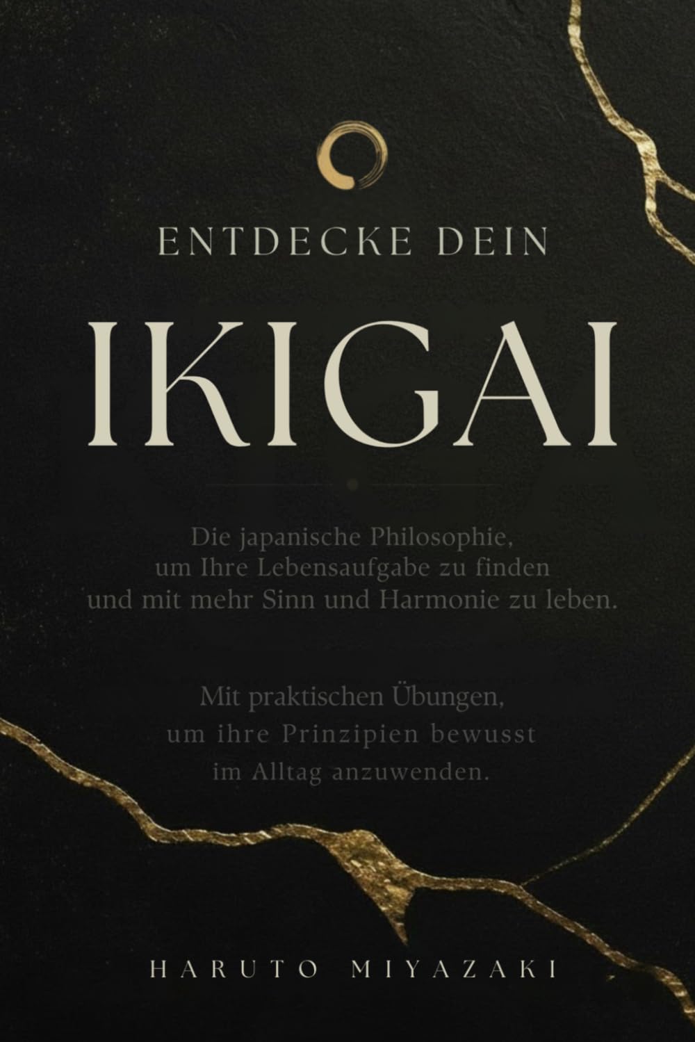 ENTDECKE DEIN IKIGAI: Die japanische Philosophie, um deine Lebensaufgabe zu finden und mit mehr Sinn und Harmonie zu leben. Mit praktischen Übungen, um ihre Prinzipien bewusst im Alltag anzuwenden