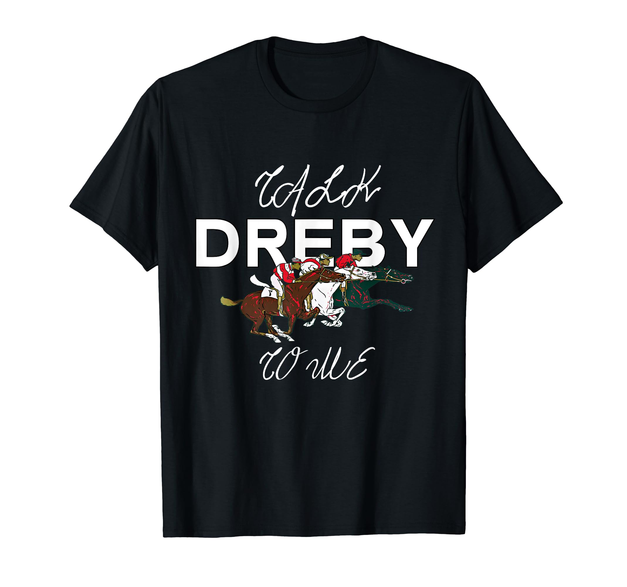 Visit Zico storeTalk Derby To Me Horse Racing t-shirt T-Shirt