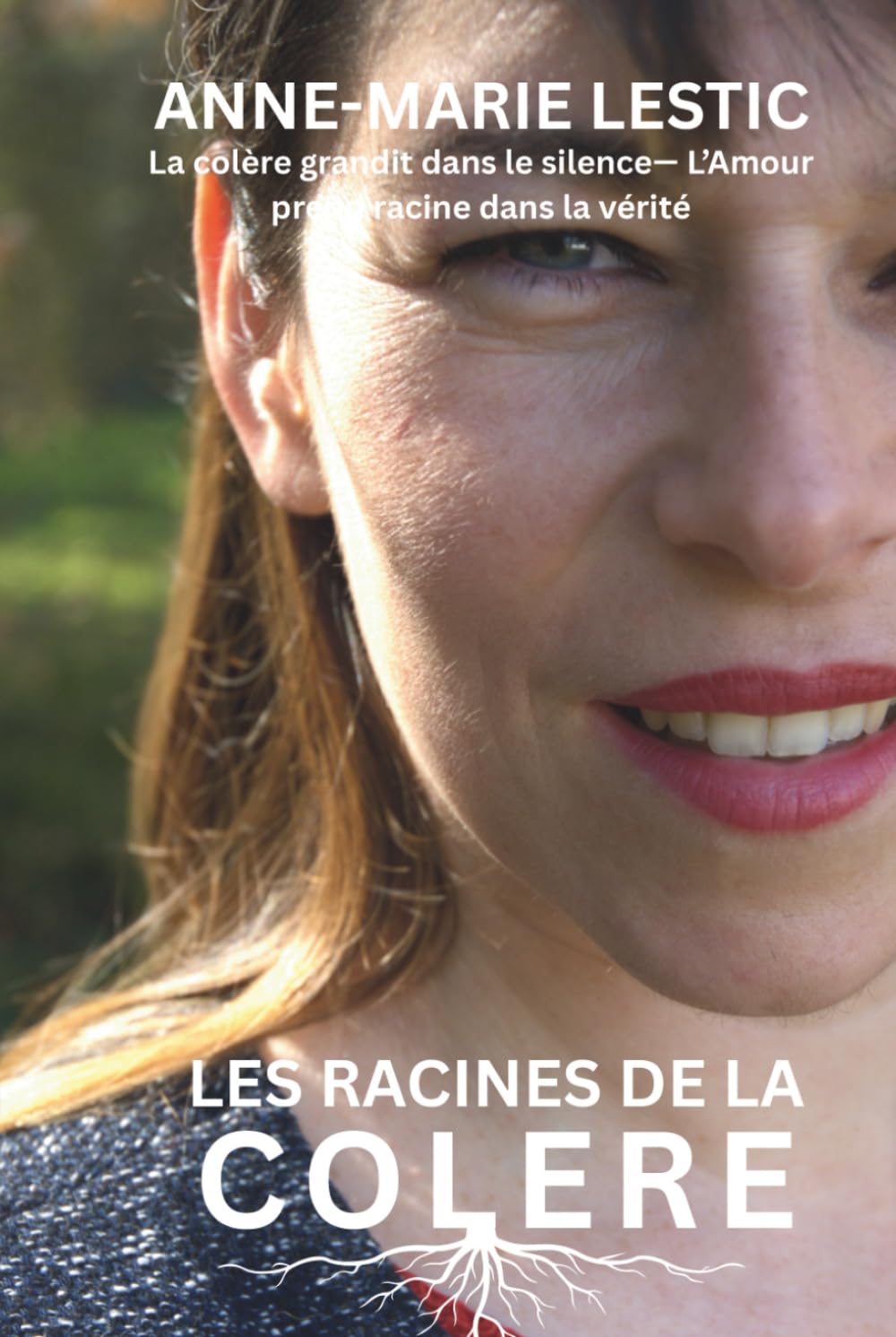 Les Racines De La Colère: La colère grandit en silence — L'amour prend racine dans la vérité