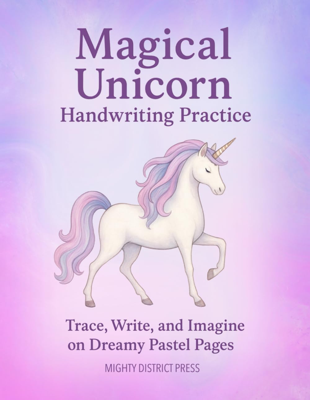 Magical Unicorn Handwriting Practice: Trace, Write, and Imagine on Dreamy Pastel Pages