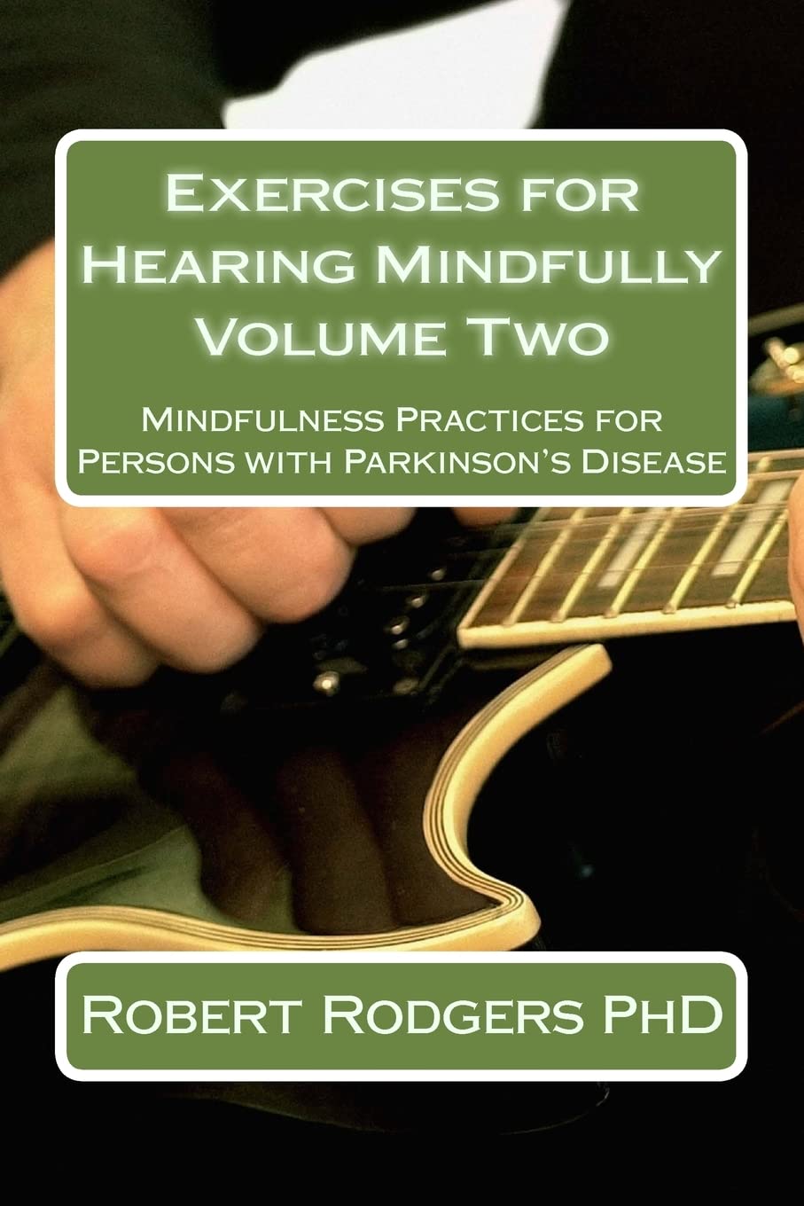 Exercises for Hearing Mindfully: Mindfulness Practices for Persons with Parkinson’s Disease: Volume 2 (Parkinsons Recovery Mindfulness Series)