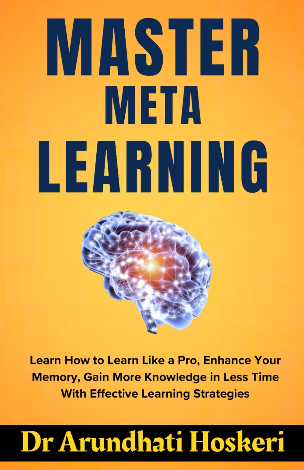 MASTER META LEARNING: Learn How to Learn Like a Pro, Enhance Your Memory, Gain More Knowledge in Less Time With Effective Learning Strategies (COGNITIVE MASTERY)