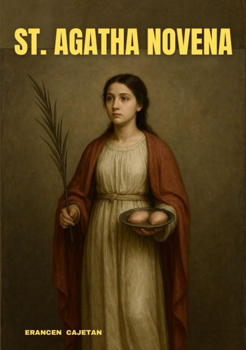 ST. AGATHA NOVENA: A JOURNEY OF COURAGE, FAITH, AND HOPE THROUGH THE LIFE OF A SAINT