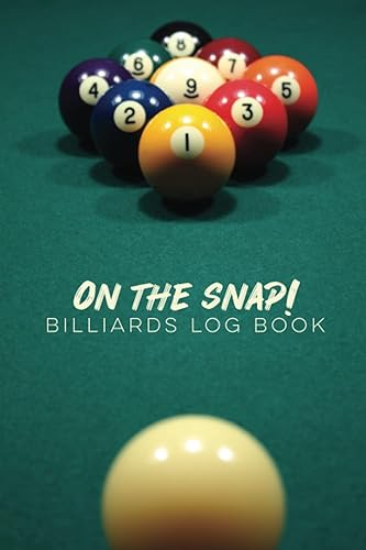 On the Snap! Billiards Log Book: 8-Ball &amp; 9-Ball Log Book and Drill Tracker with Blank Pool Table Diagrams, and Billiards Training Notebook &amp; Journal to Aid in Practicing Pool