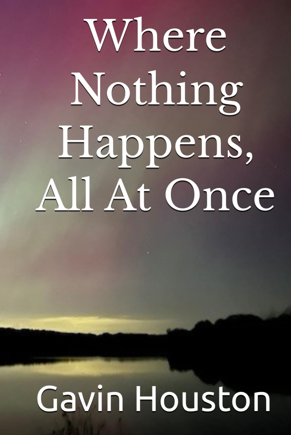 Where Nothing Happens, All At Once