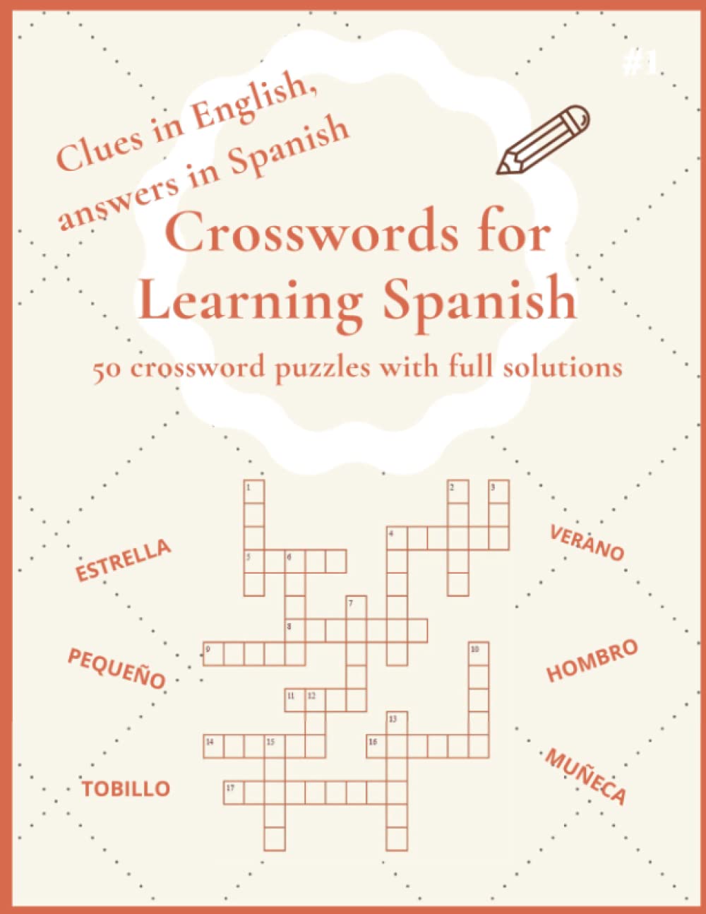 Crosswords for learning Spanish: 50 crossword puzzles : Clues in English, answers in Spanish