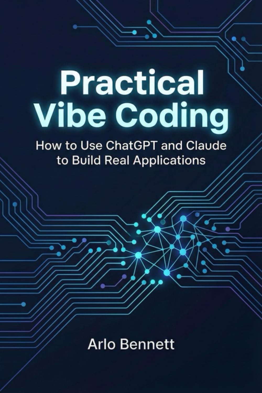 Practical Vibe Coding: How to Use ChatGPT and Claude to Build Real Applications