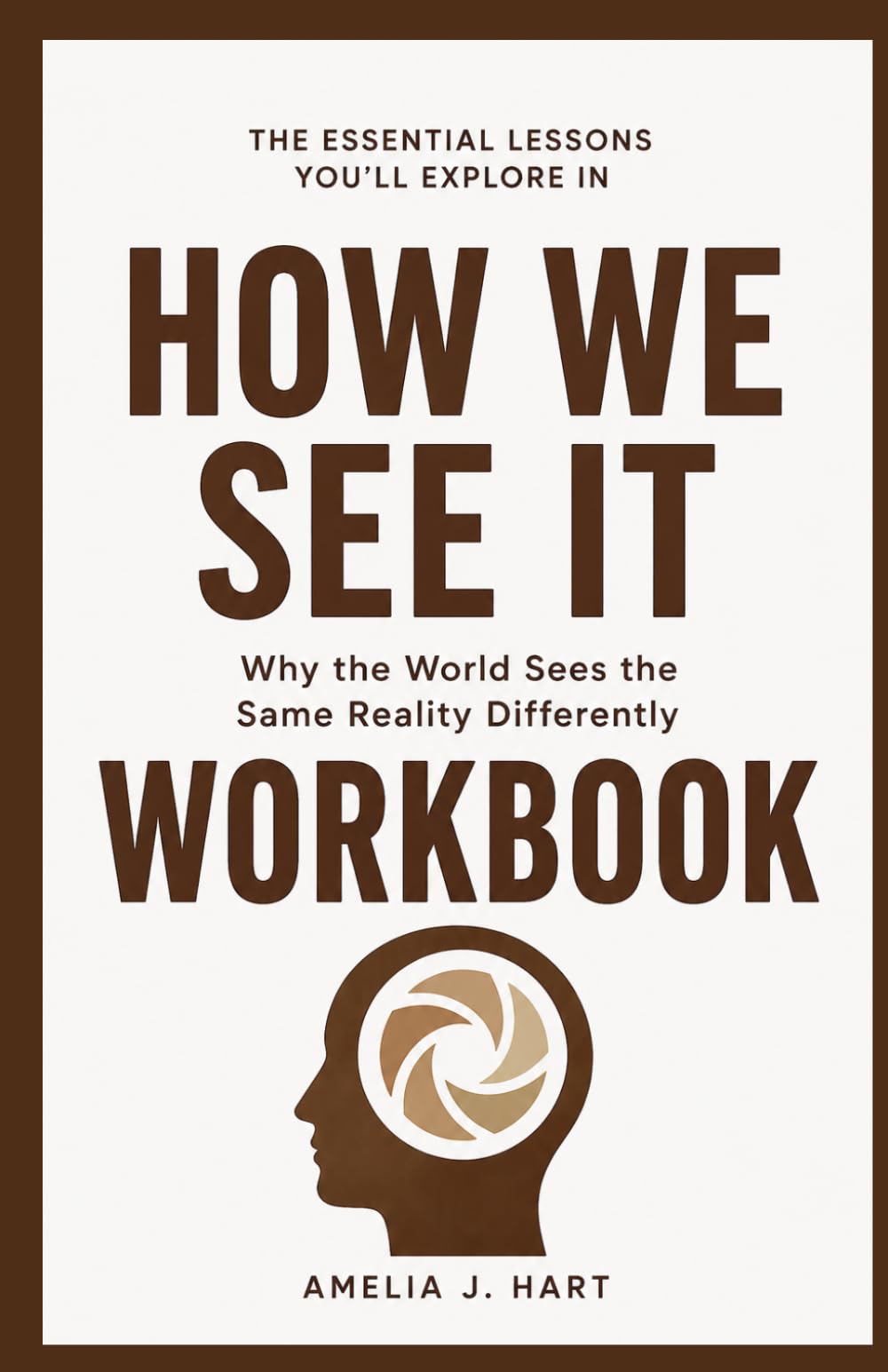 The Essential Lessons You’ll Explore in How We See It: Why the World Sees the Same Reality Differently