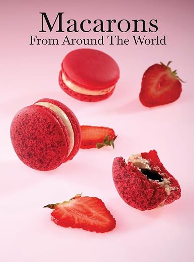 Macarons from Around the World: A Dessert Photography Coffee Table Book