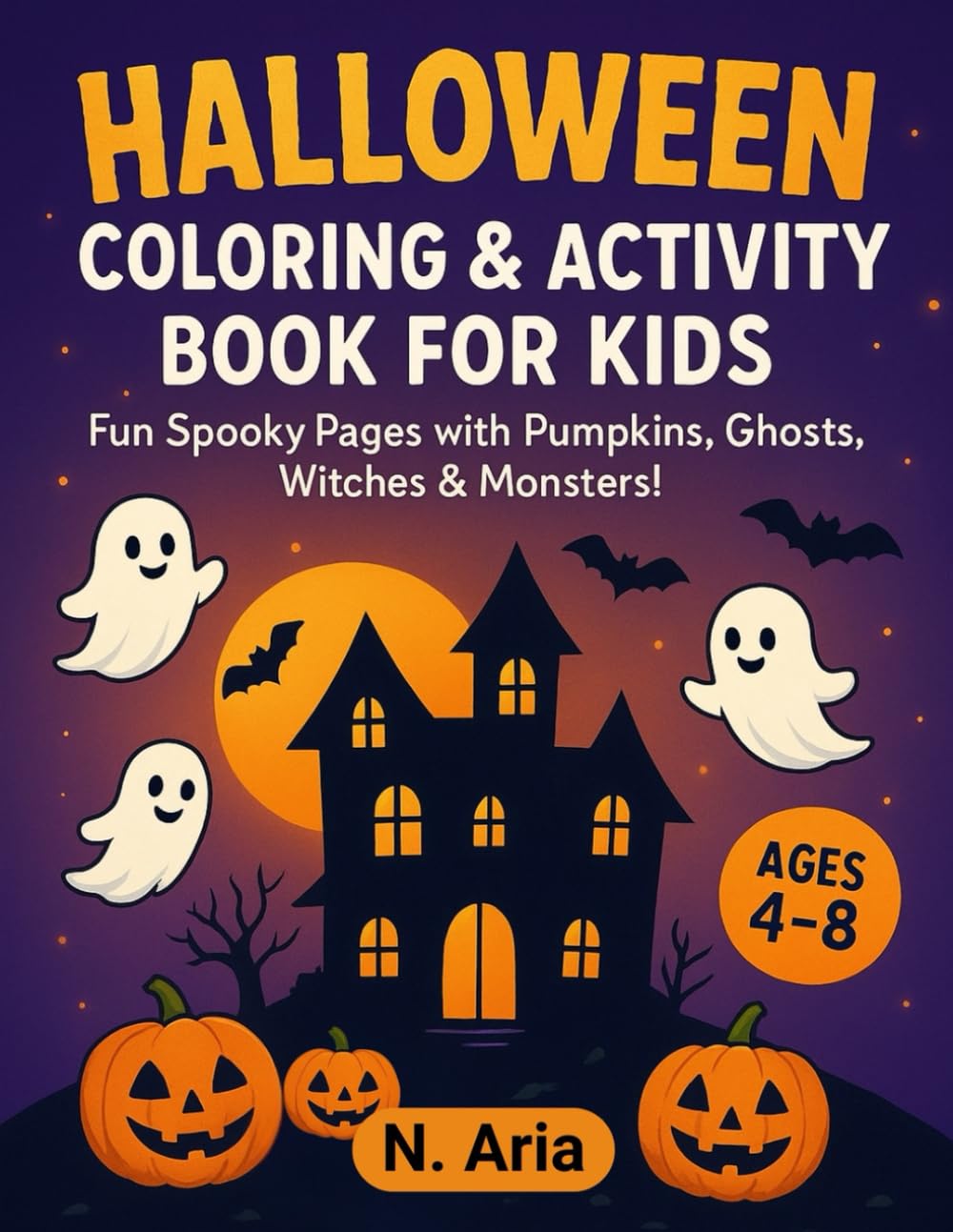Halloween Coloring & Activity Book for Kids: Fun Spooky Pages with Pumpkins, Ghosts, Witches & Monsters !