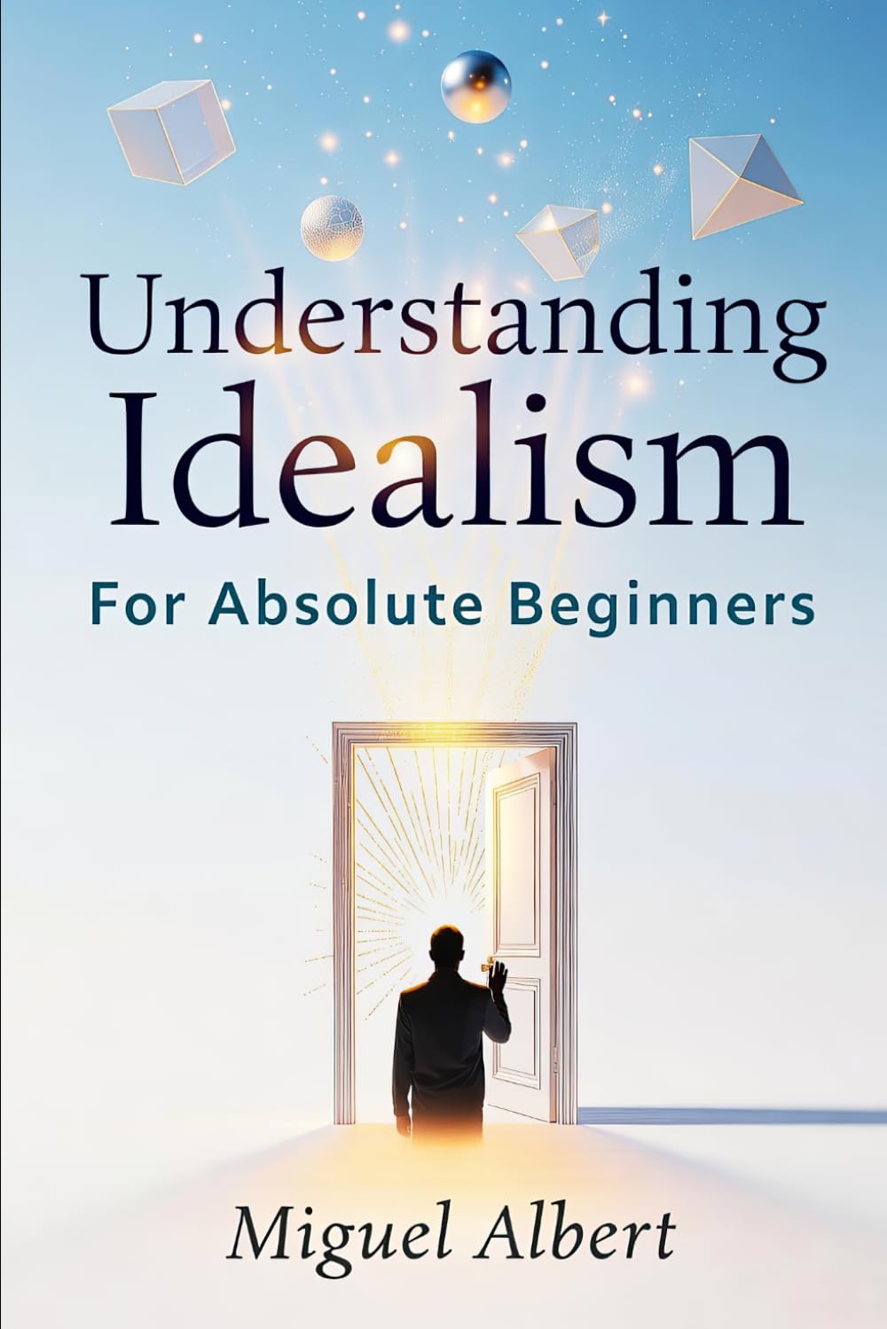 Understanding Idealism: For Absolute Beginners