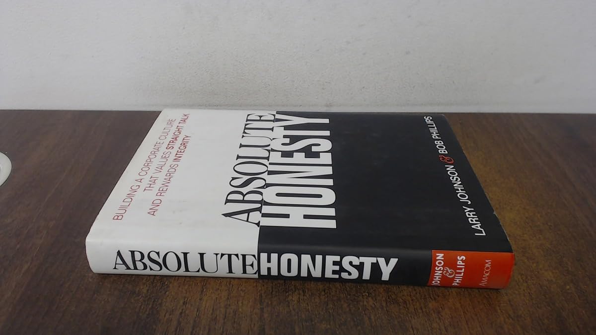 Absolute Honesty - Building a Corporate Culture That Values Straight Talk and