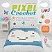 Pixel Crochet: 101 Supercool 8-Bit Inspired Designs to Crochet